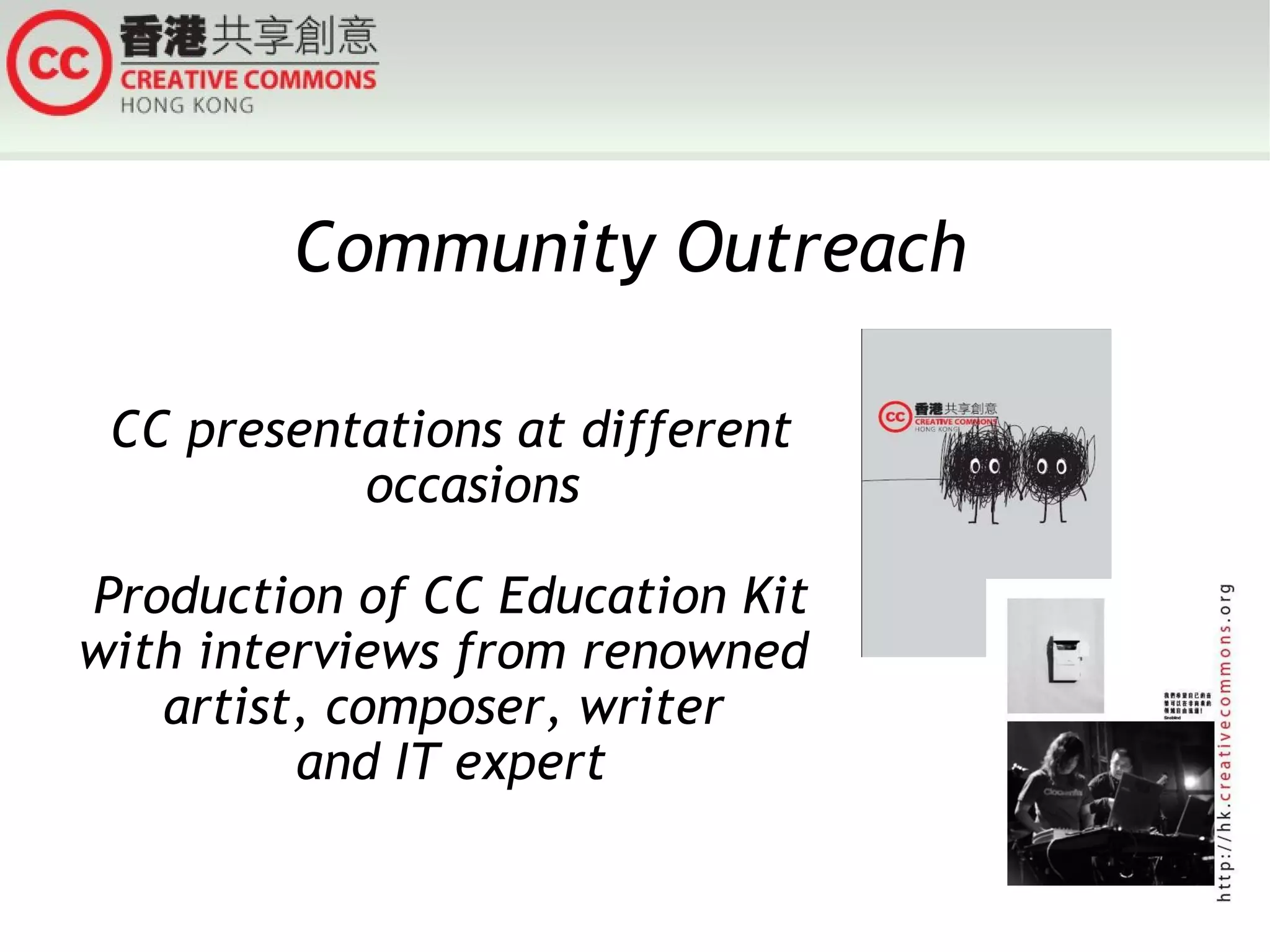 Community Outreach CC presentations at different occasions Production of CC Education Kit with interviews from renowned  artist, composer, writer  and IT expert 