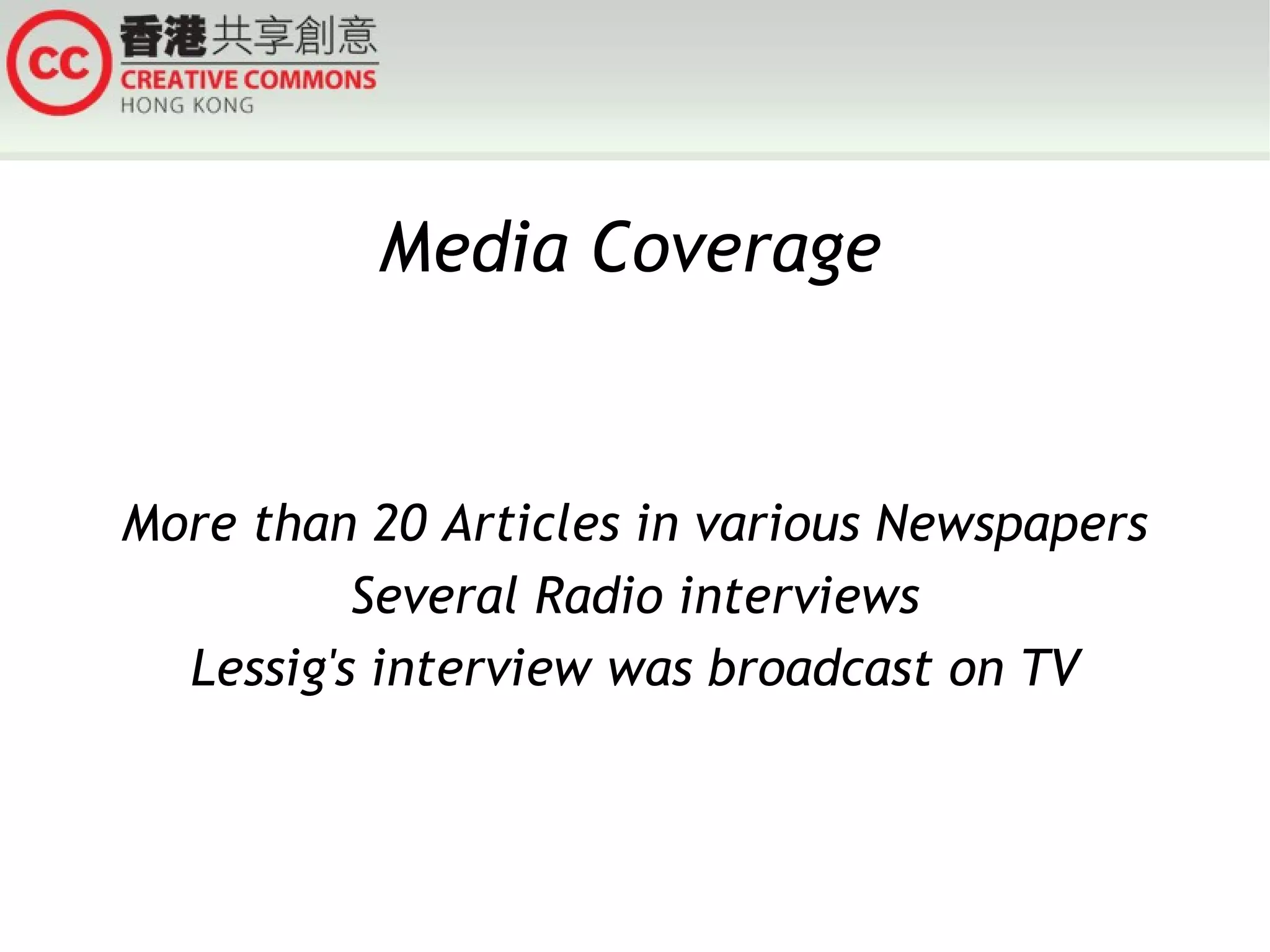 Media Coverage More than 20 Articles in various Newspapers Several Radio interviews Lessig's interview was broadcast on TV 