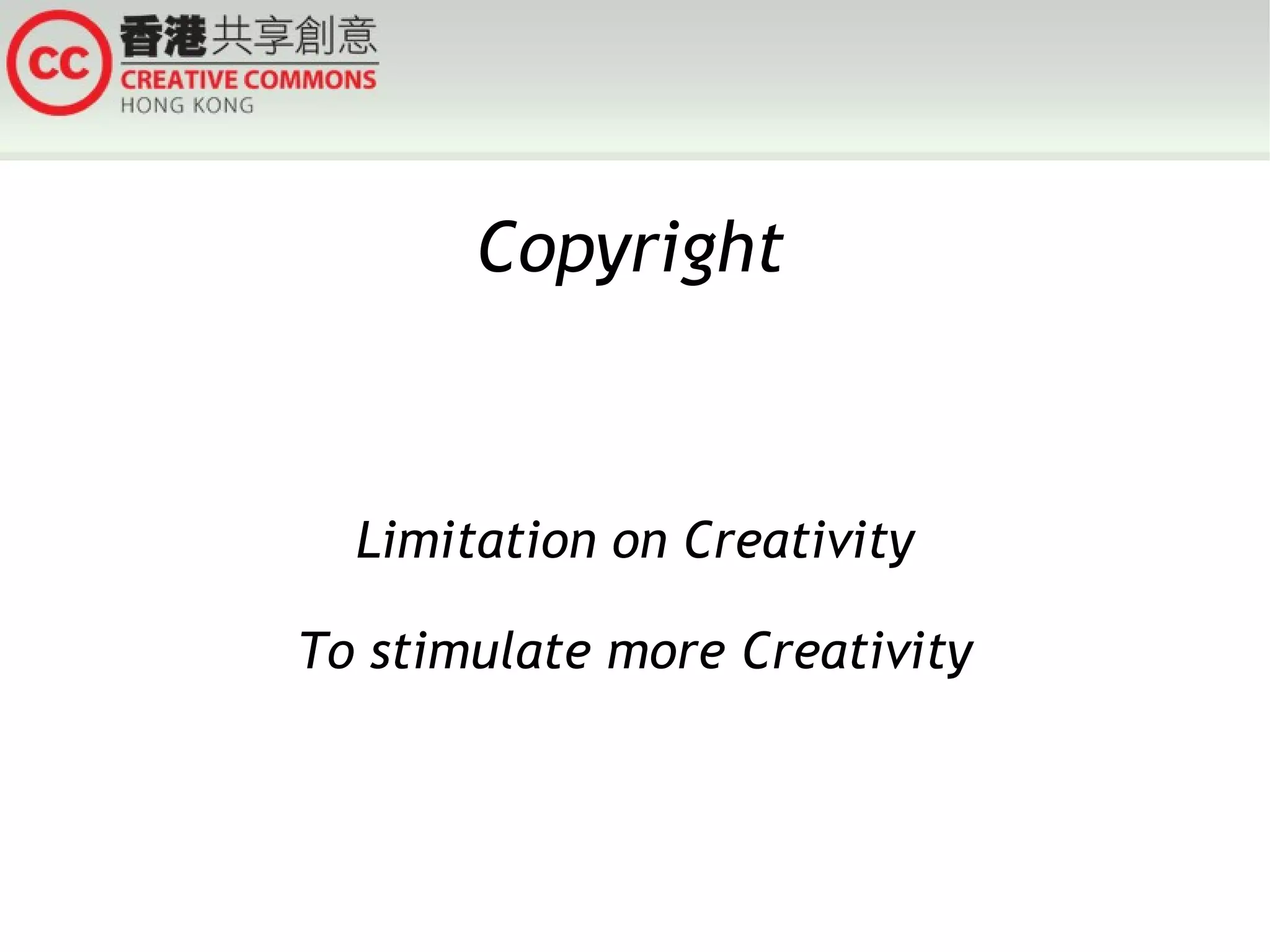 Copyright Limitation on Creativity To stimulate more Creativity 