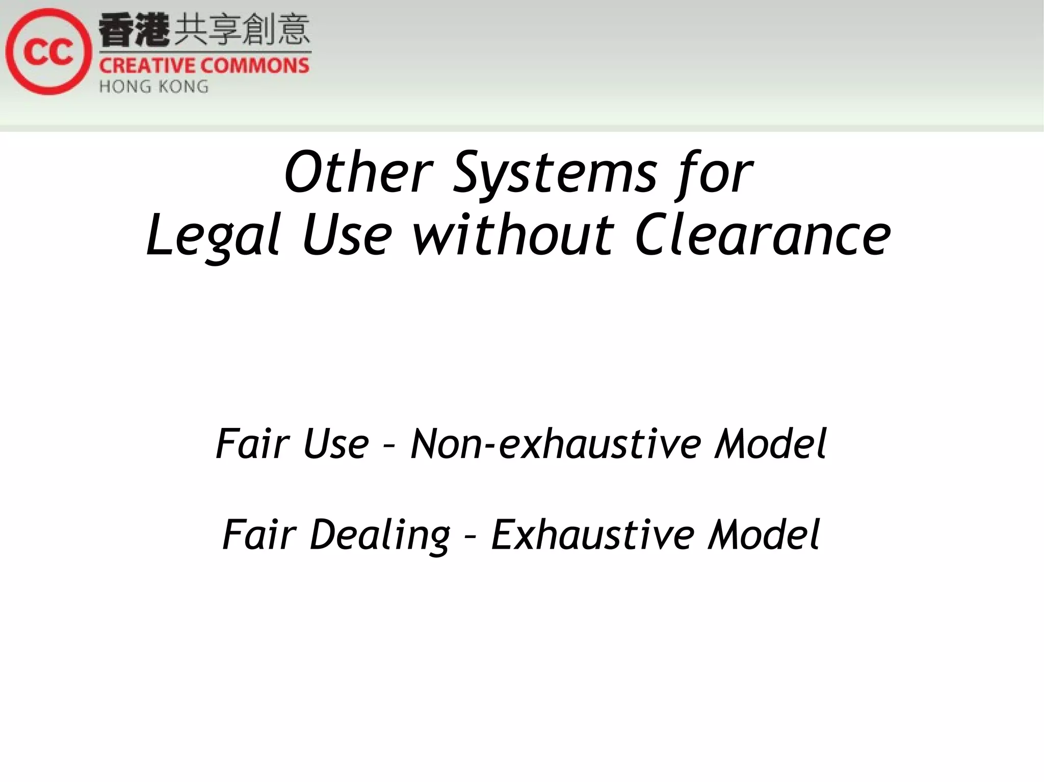 Other Systems for Legal Use without Clearance Fair Use – Non-exhaustive Model Fair Dealing – Exhaustive Model 