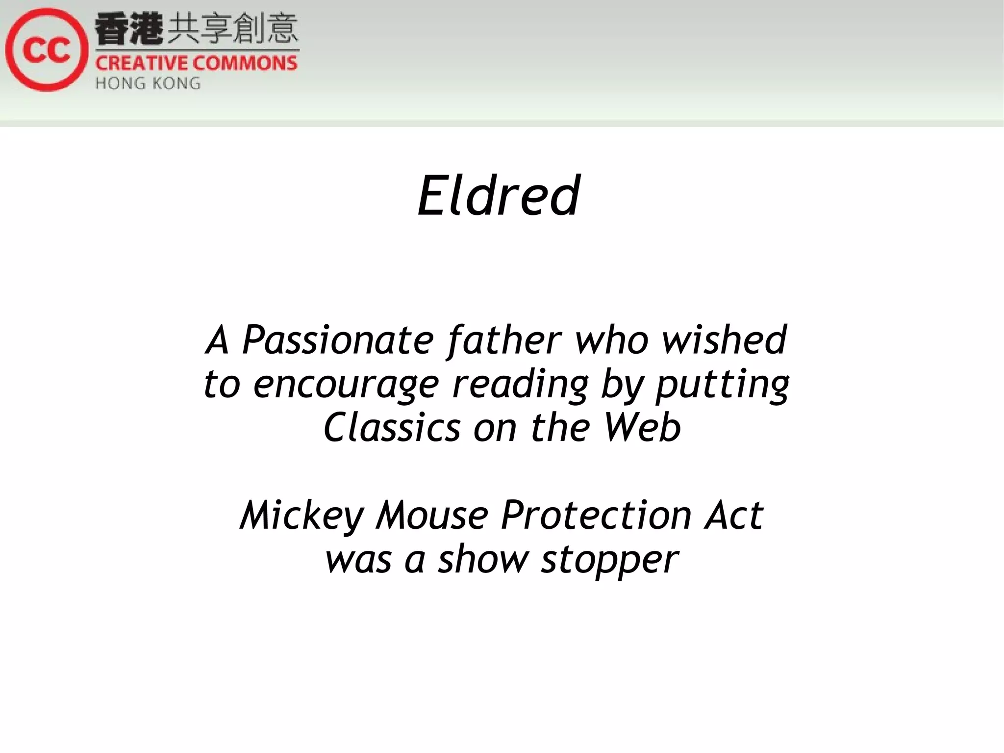 Eldred A Passionate father who wished  to encourage reading by putting  Classics on the Web Mickey Mouse Protection Act was a show stopper 