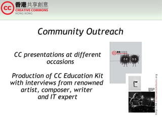 Community Outreach CC presentations at different occasions Production of CC Education Kit with interviews from renowned  artist, composer, writer  and IT expert 