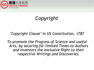Copyright &quot;Copyright Clause&quot; in US Constitution, 1787 To promote the Progress of Science and useful Arts, by securing for limited Times to Authors and Inventors the exclusive Right to their respective Writings and Discoveries. 