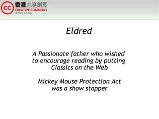 Eldred A Passionate father who wished  to encourage reading by putting  Classics on the Web Mickey Mouse Protection Act was a show stopper 