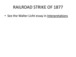 RAILROAD STRIKE OF 1877See the Walter Licht essay in Interpretations