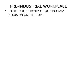PRE-INDUSTRIAL WORKPLACEREFER TO YOUR NOTES OF OUR IN-CLASS DISCUSION ON THIS TOPIC