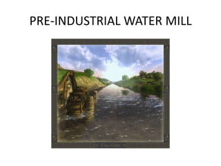 PRE-INDUSTRIAL WATER MILL