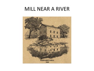 MILL NEAR A RIVER