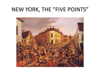 NEW YORK, THE “FIVE POINTS”