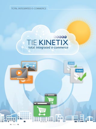 TOTAL INTEGRATED E-COMMERCE




                                         Orders



                                                  Orders



                  50%
                        Syndication
                        made easy with
                        TIE Kinetix




P4 ~ 2012 ~ TIE
 