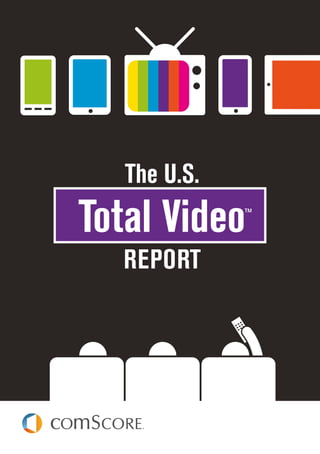 PAGE 1
The U.S. Total Video Report
The U.S.
REPORT
Total Video™
 