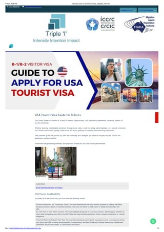 1/19/24, 4:58 PM Ultimate Guide to USA Tourist Visa: Eligibility, Interview
+011 46520736 info@tripleibusiness.com
Assessment Form CRS Point Calculator
Genuine Intentions for Temporary Travel: You must demonstrate that your primary purpose for visiting the USA is
temporary tourism, leisure, or business activities. You must not intend to settle, work, or reside permanently in the
USA.
Su cient Ties to Your Home Country: You must establish strong ties to your home country, indicating your intention to
return after completing your visit to the USA. These ties may include employment, family, property ownership, or nancial
obligations.
Financial Means to Support Your Stay: You must demonstrate su cient nancial resources to cover your expenses during
your stay in the USA, including accommodation, transportation, and food. Evidence of nancial means may include bank
statements, employment letters, or sponsorship documents.
USA Tourist Visa Guide for Indians
The United States of America is a land of dreams, opportunities, and captivating experiences, attracting millions of
tourists worldwide.
Whether planning a sightseeing adventure through iconic cities, a road trip along scenic highways, or a cultural immersion
into diverse communities, getting a USA tourist visa is your gateway to unlocking these enriching experiences.
This complete guide will provide you with the knowledge and strategies you need to navigate the USA Tourist Visa
application process smoothly,
understand visa processing timelines, and prepare e ectively for your USA Tourist Visa interview.
ALSO READ
B1-B2 Visa Requirements for Indians
USA Tourist Visa Eligibility
To qualify for a USA tourist visa, you must meet the following criteria:
C
o
n
t
a
c
t
H
e
r
e
!
https://www.tripleibusiness.com/blog/usa-tourist-visa 1/5
 