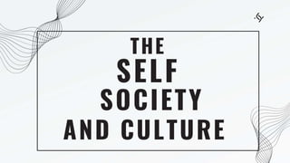 SELF
THE
SOCIETY
AND CULTURE
 