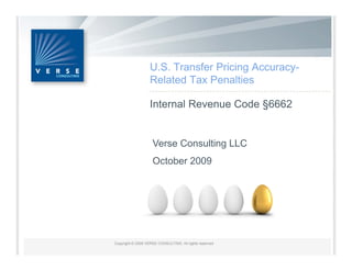 U.S. Transfer Pricing Accuracy-
Related Tax Penalties

Internal Revenue Code §6662


Verse Consulting LLC
October 2009
 