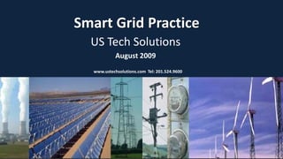 Smart Grid Practice
  US Tech Solutions
            August 2009
  www.ustechsolutions.com Tel: 201.524.9600
 