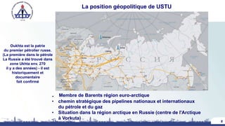 La position géopolitique de USTU
2
. Membre de Barents région euro-arctique
• chemin stratégique des pipelines nationaux e...