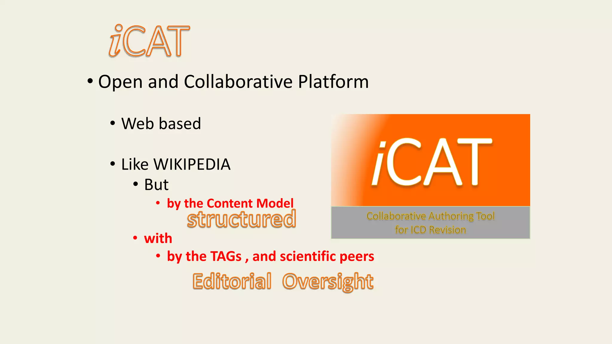 • Open and Collaborative Platform
• Web based
• Like WIKIPEDIA
• But
• by the Content Model
• with
• by the TAGs , and scientific peers
 