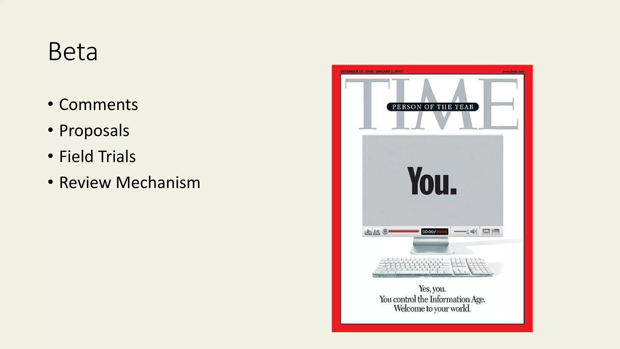 Beta
• Comments
• Proposals
• Field Trials
• Review Mechanism
 