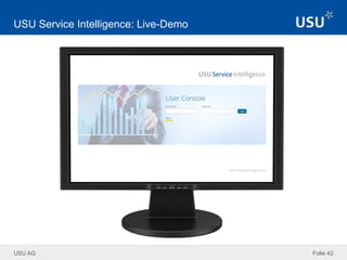 USU AG Folie 42
USU Service Intelligence: Live-Demo
 