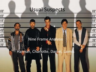 Usual Suspects Nine Frame Analysis Hannah, Charlotte, Daniel, Laimis 