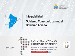 Integrabilidad
Gobierno Conectado camino al
Gobierno Abierto
12-08-2014
 