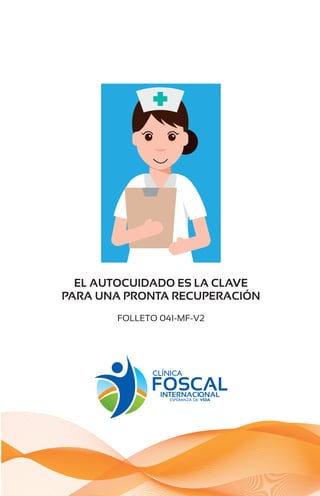 EL AUTOCUIDADO ES LA CLAVE
PARA UNA PRONTA RECUPERACIÓN
FOLLETO 041-MF-V2
 