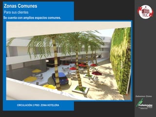 Zonas Comunes
Para sus clientes
Se cuenta con amplios espacios comunes.
CIRCULACIÓN 2 PISO ZONA HOTELERA
Sabemos Cómo
 