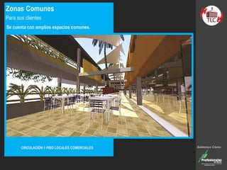 Zonas Comunes
Para sus clientes
Se cuenta con amplios espacios comunes.
CIRCULACIÓN 1 PISO LOCALES COMERCIALES Sabemos Cómo
 