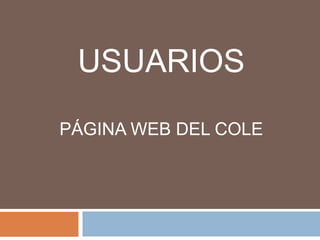 USUARIOS  PÁGINA WEB DEL COLE 