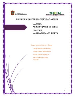 1
Brayan Antonio Alcantara Ortega
INGENIERIA EN SISTEMAS COMPUTACIONALES
MATERIA:
administración de redes
Sergio Armando P...