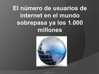 El número de usuarios de internet en el mundo sobrepasa ya los 1.000 millones 1 Patrick Pazmiño 