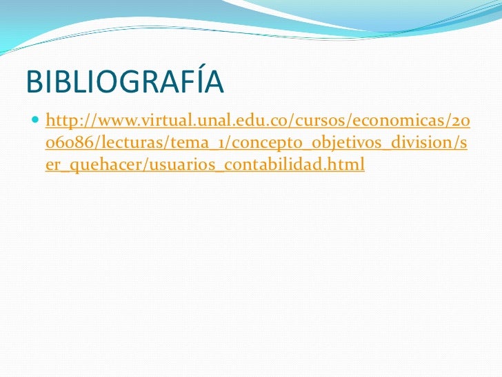 BIBLIOGRAFÍA http://www.virtual.unal.edu.co/cursos/economicas/20 06086/lecturas/tema_1/concepto_objetivos_division/s er_q...
