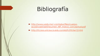 Bibliografía 
 http://www.uady.mx/~contadur/files/cuerpo-acad/ 
caef/aief/resumen_NIF_marco_conceptual.pdf 
 http://fccea.unicauca.edu.co/old/fcf/fcfse12.html 
