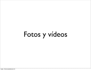 Fotos y vídeos



lunes, 19 de noviembre de 12
 