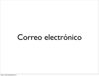 Correo electrónico



lunes, 19 de noviembre de 12
 