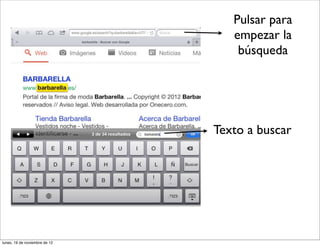 Pulsar para
                                  empezar la
                                   búsqueda




                               Texto a buscar




lunes, 19 de noviembre de 12
 