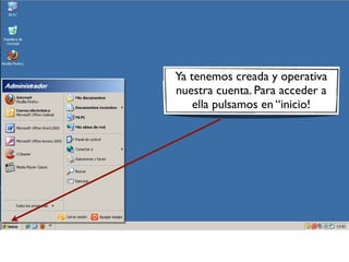 Ya tenemos creada y operativa
nuestra cuenta. Para acceder a
ella pulsamos en “inicio!