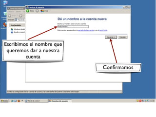 Escribimos el nombre que
queremos dar a nuestra
cuenta
Confirmamos
