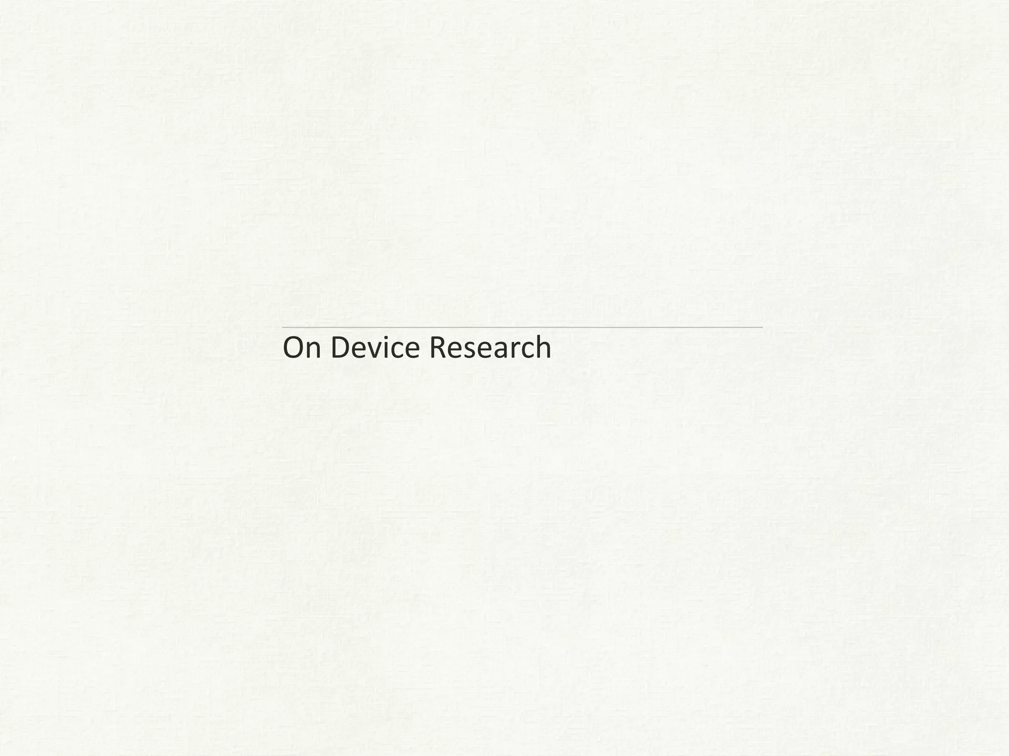 On Device Research
 