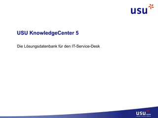 USU KnowledgeCenter 5 Die Lösungsdatenbank für den IT-Service-Desk 