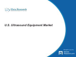 Brought to you by:
U.S. Ultrasound Equipment Market
Brought to you by:
 