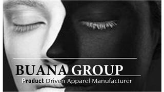 BUANA GROUP
ProductProduct Driven Manufacturer
 