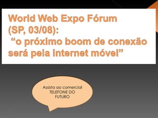 Assista ao comercial  TELEFONE DO FUTURO 