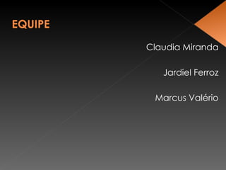 Claudia Miranda Jardiel Ferroz Marcus Valério 