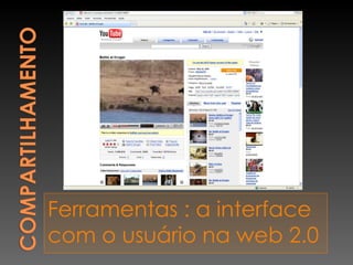 Ferramentas : a interface com o usuário na web 2.0 . 