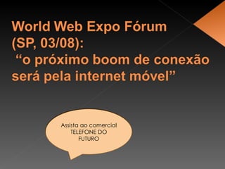 Assista ao comercial  TELEFONE DO FUTURO 