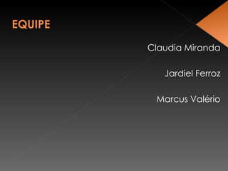 Claudia Miranda Jardiel Ferroz Marcus Valério 