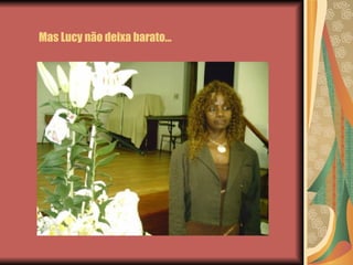 Mas Lucy não deixa barato… 