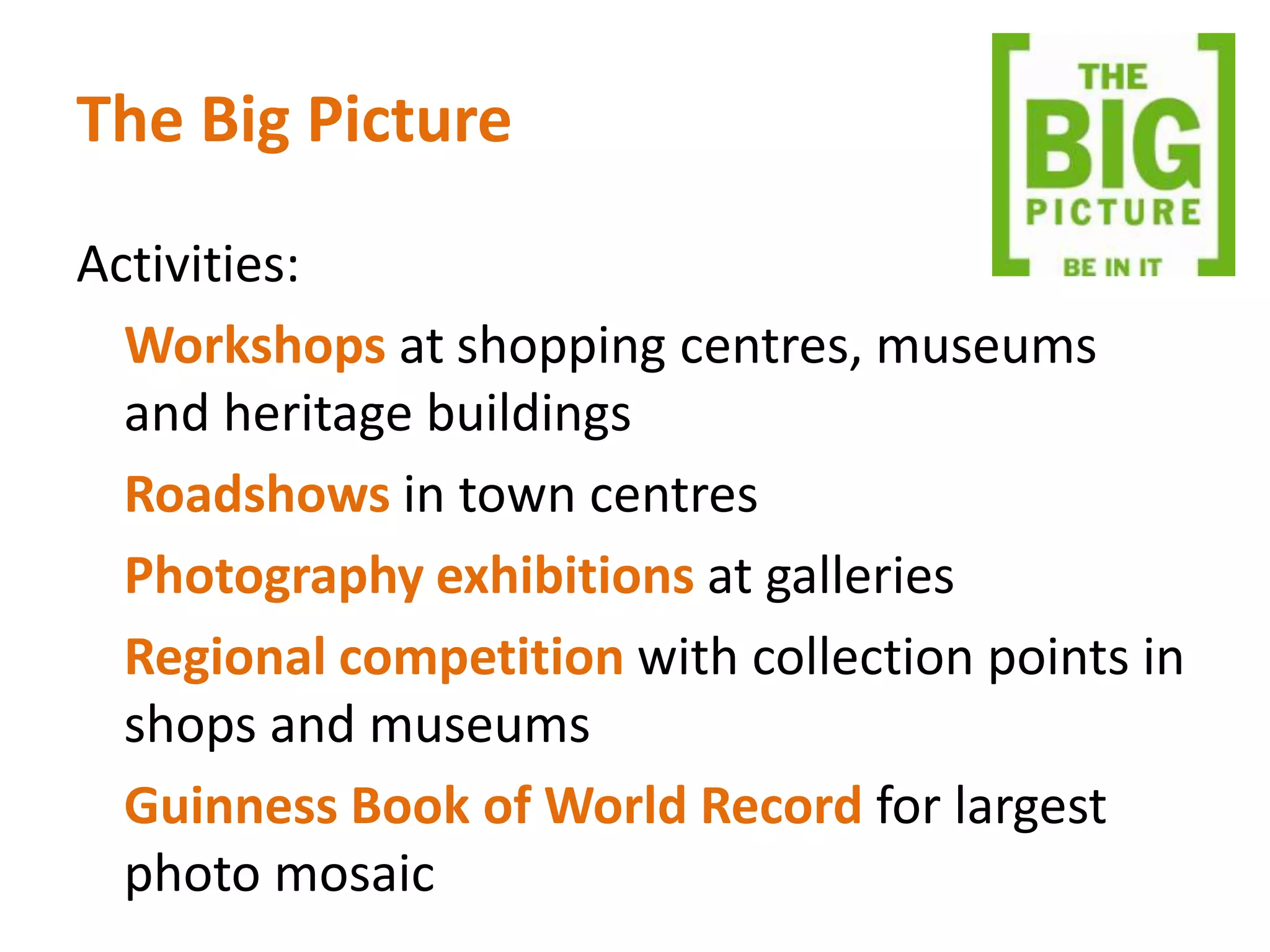 The Big PicturePartners:	Arts providers, local businesses, regional travel company, regional press, shopping centresAims:	Engage low socio economic groups in art activities	Numerical target setSegments: 	C1 to E social grade, i.e. junior managerial to unemployed inthebigpicture.wordpress.com