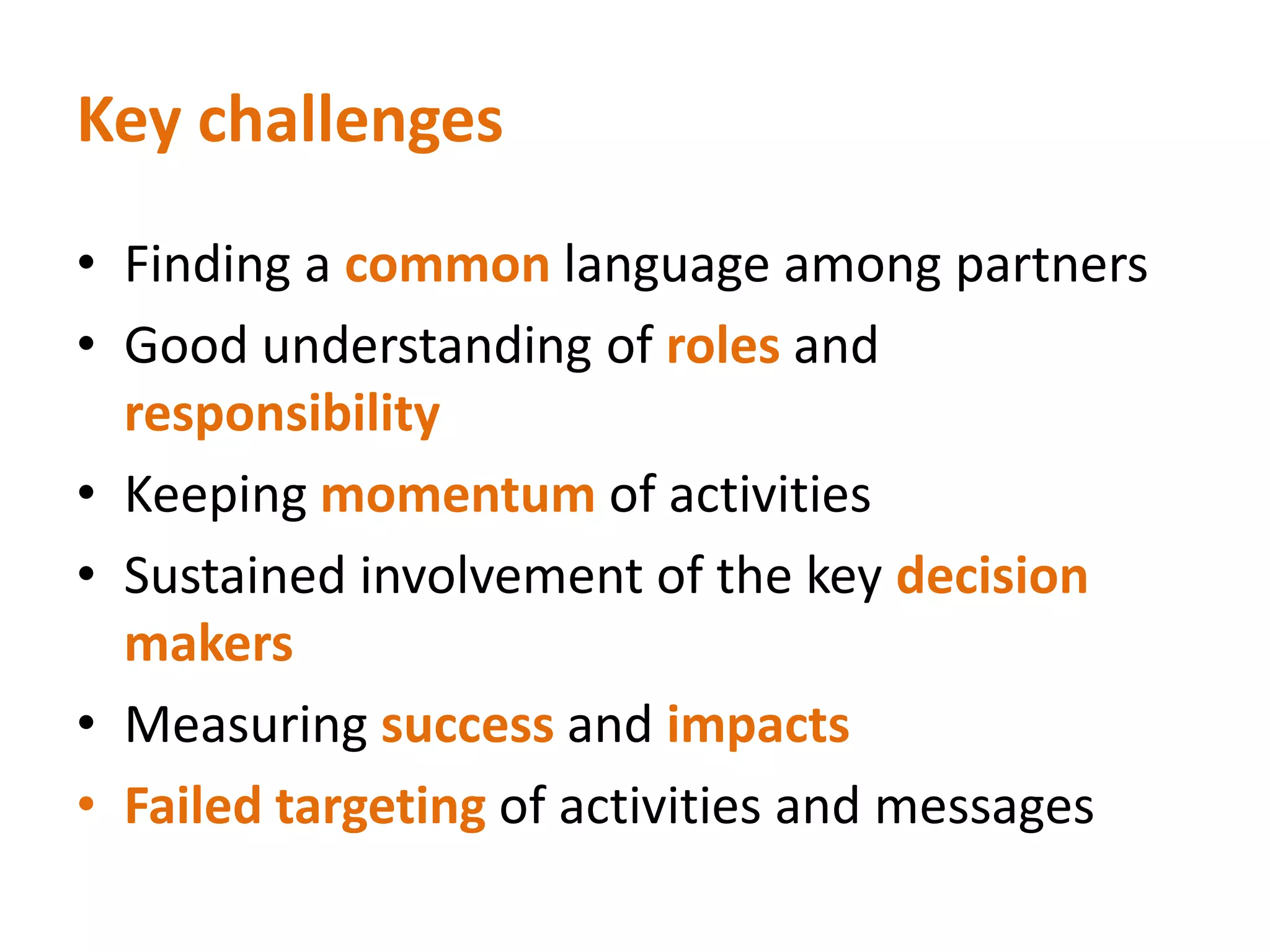 Partnerships that work Shared priorities and common goalsClear lines of communicationLeadership Understanding of benefits and shortcomingsof the activity or projectConflict resolution mechanismsRespect for differences among partnersAdequate resources